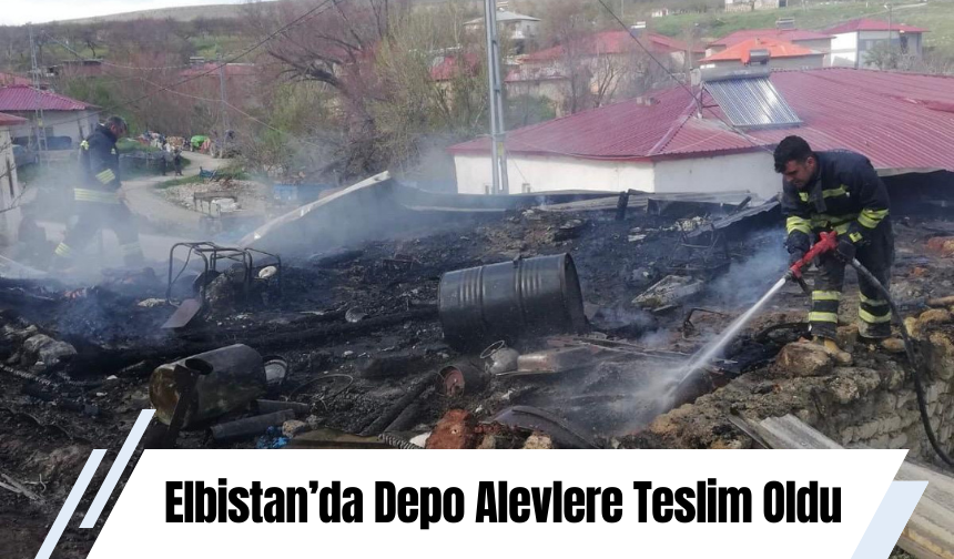 Elbistan’da Depo Alevlere Teslim Oldu