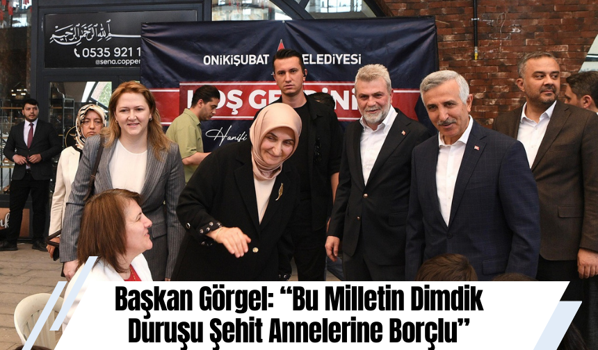Başkan Görgel: “Bu Milletin Dimdik Duruşu Şehit Annelerine Borçlu”