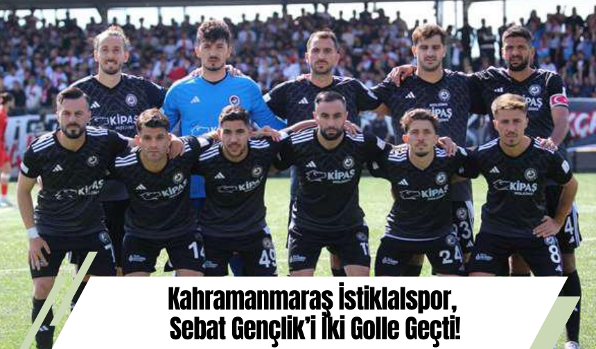 Kahramanmaraş İstiklalspor, Sebat Gençlik’i İki Golle Geçti!