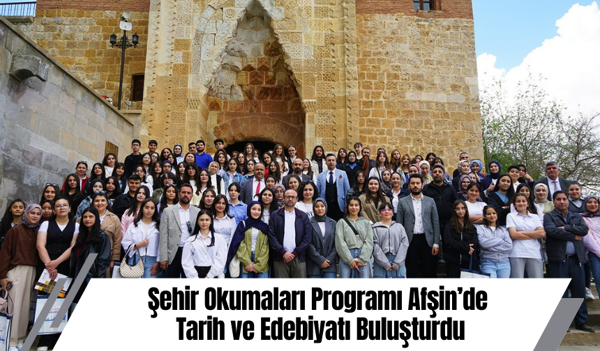 Şehir Okumaları Programı Afşin’de Tarih ve Edebiyatı Buluşturdu