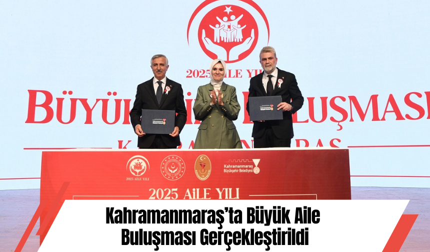 Kahramanmaraş’ta Büyük Aile Buluşması Gerçekleştirildi