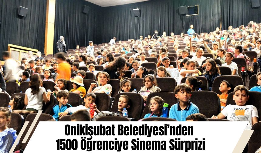 Onikişubat Belediyesi’nden 1500 Öğrenciye Sinema Sürprizi