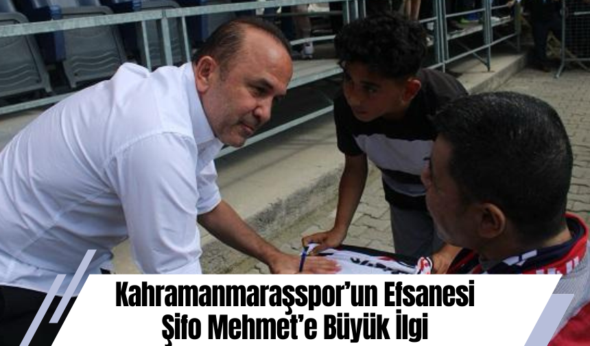 Kahramanmaraşspor’un Efsanesi Şifo Mehmet’e Büyük İlgi