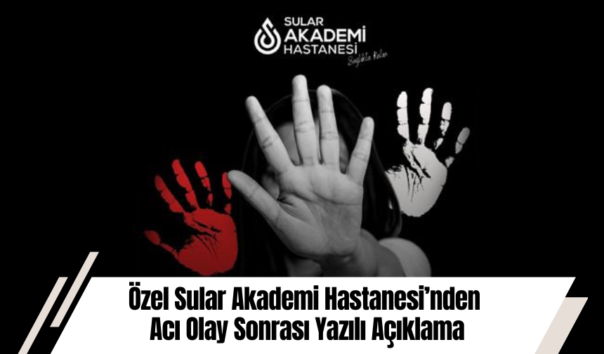 Özel Sular Akademi Hastanesi’nden Acı Olay Sonrası Yazılı Açıklama