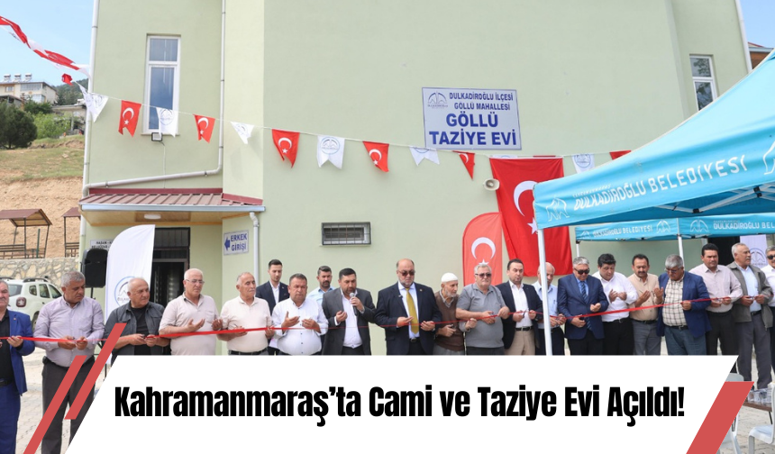 Kahramanmaraş’ta Cami ve Taziye Evi Açıldı!