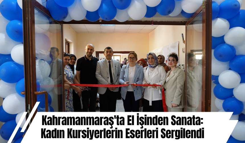 Kahramanmaraş'ta El İşinden Sanata: Kadın Kursiyerlerin Eserleri Sergilendi