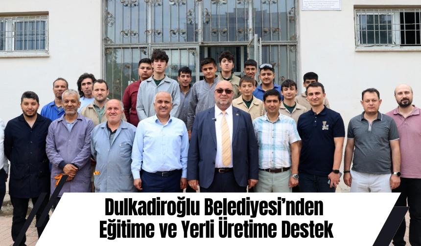 Dulkadiroğlu Belediyesi’nden Eğitime ve Yerli Üretime Destek