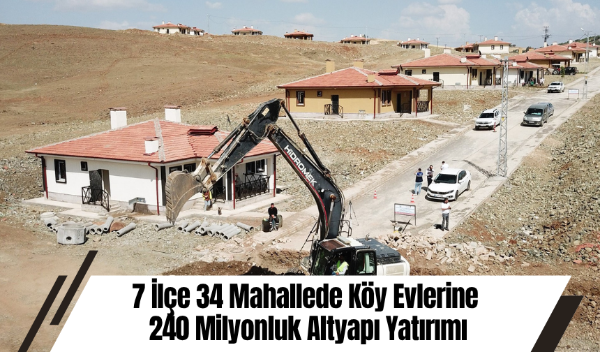 7 İlçe 34 Mahallede Köy Evlerine 240 Milyonluk Altyapı Yatırımı