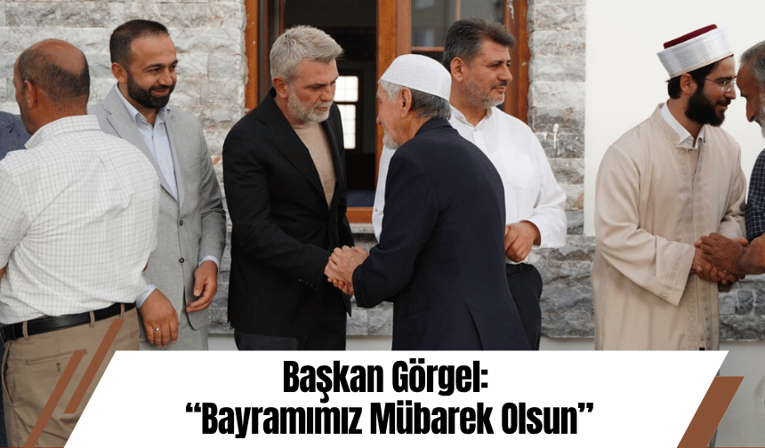Başkan Görgel: “Bayramımız Mübarek Olsun”