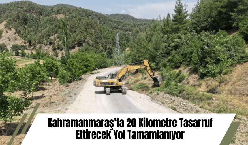 Kahramanmaraş’ta 20 Kilometre Tasarruf Ettirecek Yol Tamamlanıyor