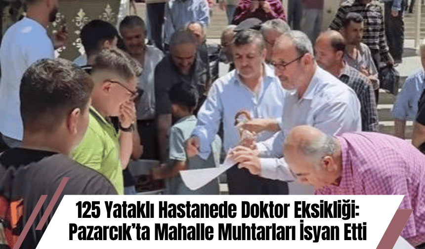 125 Yataklı Hastanede Doktor Eksikliği: Pazarcık’ta Mahalle Muhtarları İsyan Etti