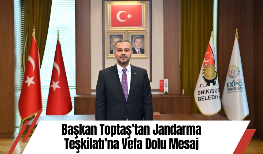 Başkan Toptaş’tan Jandarma Teşkilatı’na Vefa Dolu Mesaj