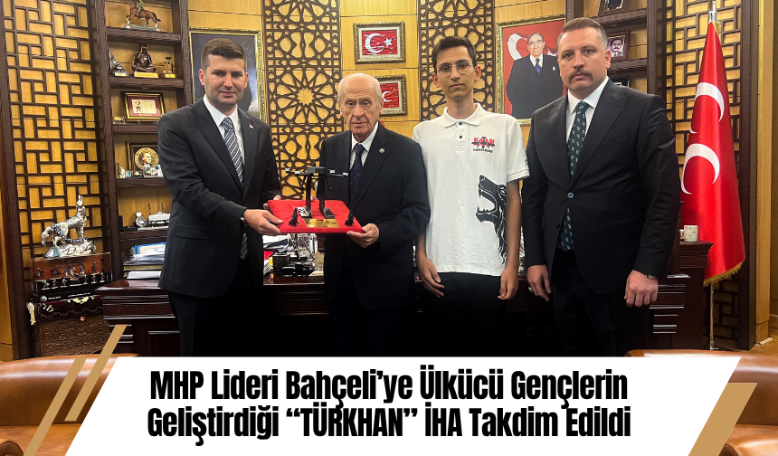 MHP Lideri Bahçeli’ye Ülkücü Gençlerin Geliştirdiği “TÜRKHAN” İHA Takdim Edildi