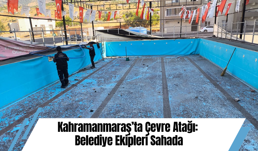 Kahramanmaraş’ta Çevre Atağı: Belediye Ekipleri Sahada