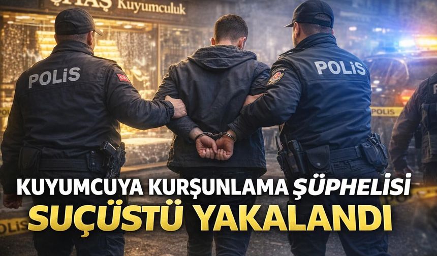 Kahramanmaraş’ta Kuyumcuya Kurşun Yağdırdı! Yakalandı