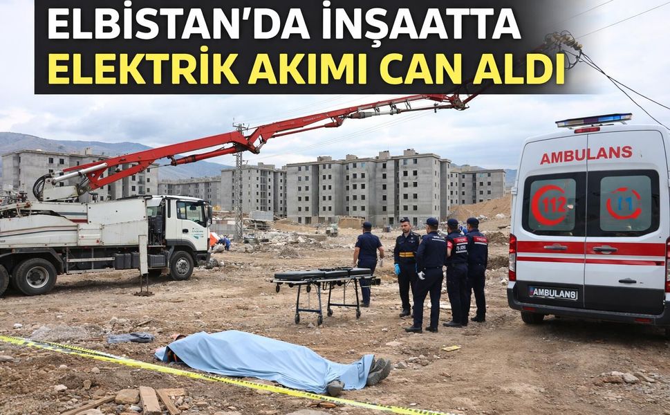 Elbistan'da İnşaatta Elektrik Akımına Kapılan İşçi Vefat Etti