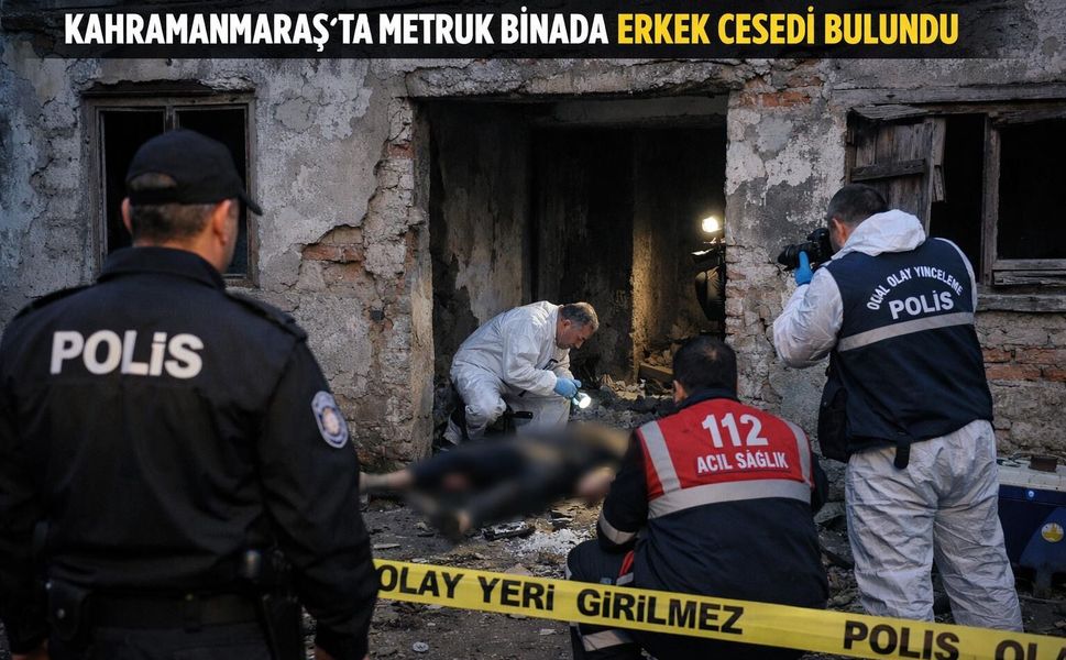 Kahramanmaraş'ta Metruk Binada Erkek Cesedi Bulundu!