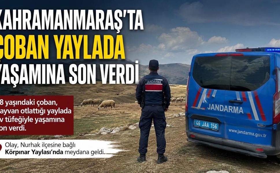 Kahramanmaraş'ta Yaylada Çoban Ölü Bulundu