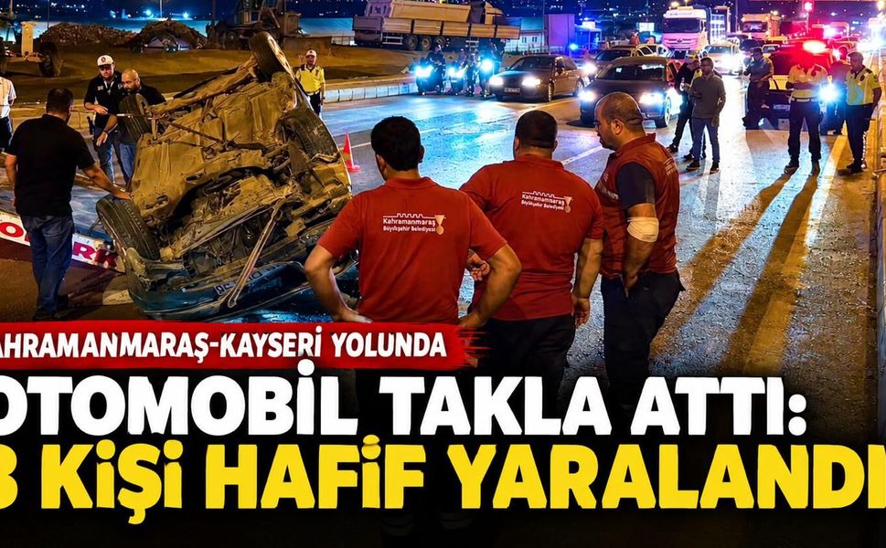 Kahramanmaraş Otomobil Takla Attı: 3 Yaralı