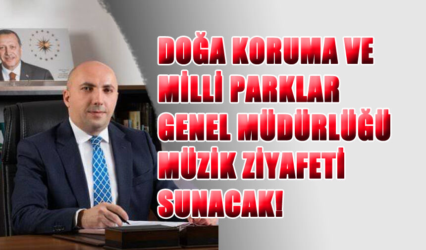 Doğa Koruma ve Milli Parklar Genel Müdürlüğü Müzik Ziyafeti Sunacak!