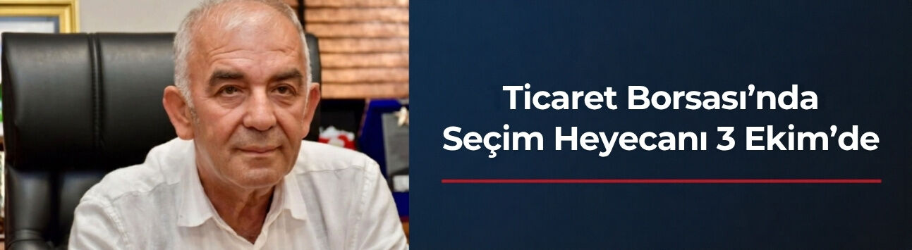 Ticaret Borsası’nda Seçim Heyecanı 3 Ekim’de