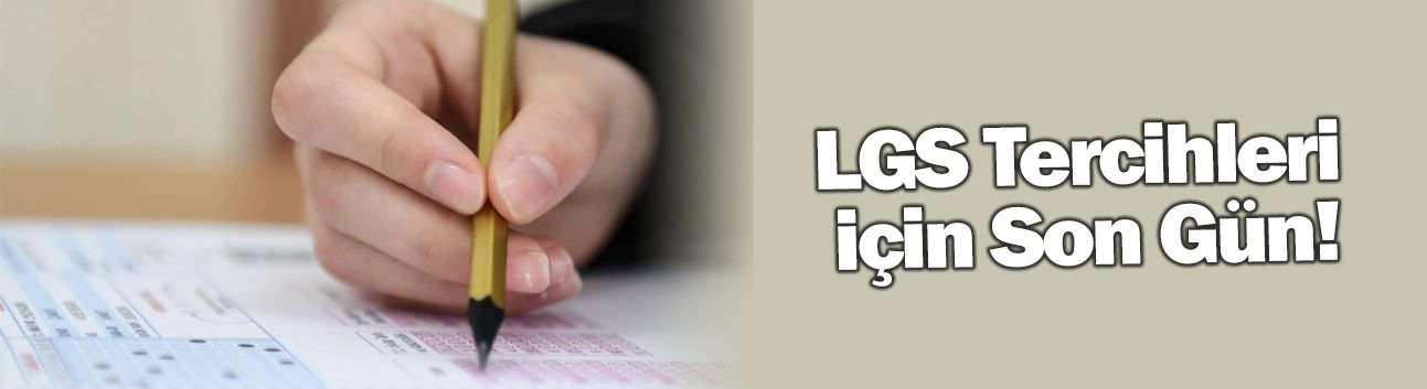 LGS Tercihleri için Son Gün!