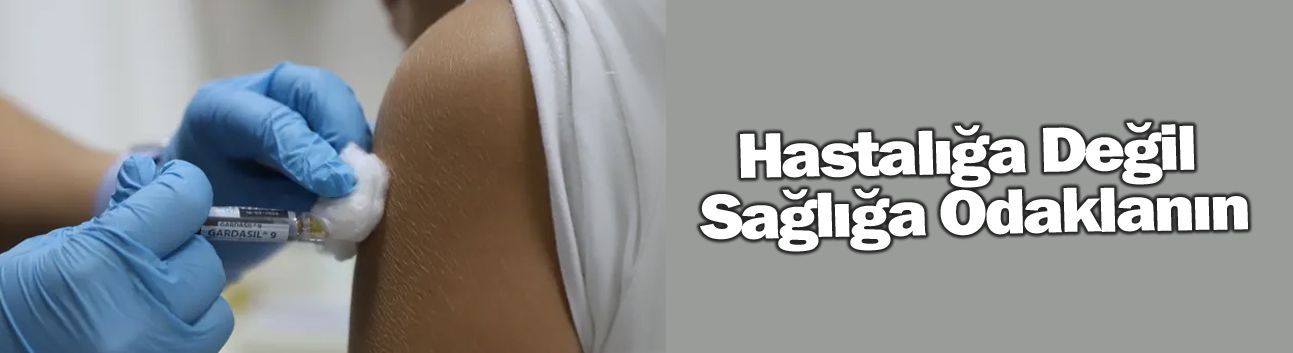 Hastalığa Değil Sağlığa Odaklanın