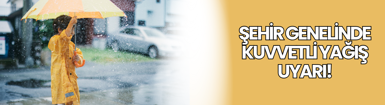 Şehir Genelinde Kuvvetli Yağış Uyarı!