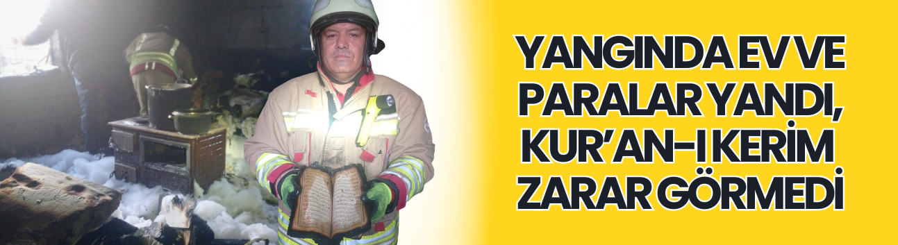Yangında Ev ve Paralar Yandı, Kur’an-ı Kerim Zarar Görmedi