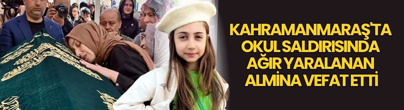 Kahramanmaraş'ta Okul Saldırısında Ağır Yaralanan Almina Vefat Etti