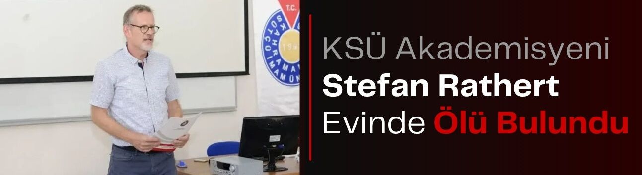 KSÜ Akademisyeni Stefan Rathert Evinde Ölü Bulundu